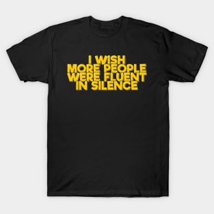 I Wish More People Were Fluent in Silence T-Shirt